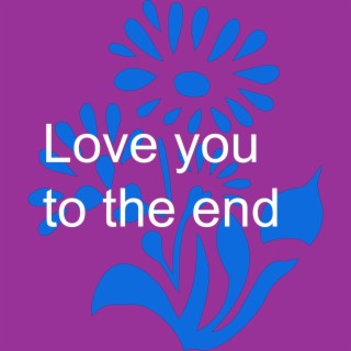 Love you to the end