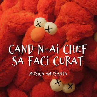 Cand N-Ai Chef Sa Faci Curat, Muzica Amuzanta