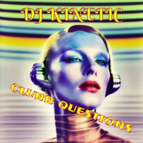 CLUBB QUESTIONS (DJ KINETIC Remix) ft. DJ KINETIC | Boomplay Music