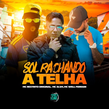 Sol Rachando a Telha ft. Mc Well Ferrari, MC 2L SM & SPACE FUNK | Boomplay Music