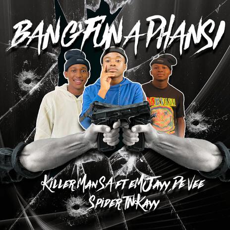 BANG'FUNA PHANSI ft. eMJayy De Vee & Spider TNKayy | Boomplay Music