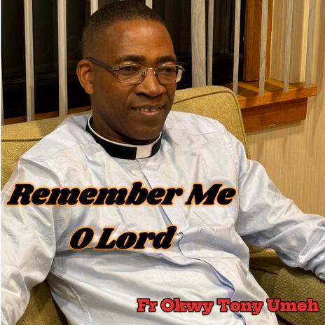 Remember Me O Lord | Boomplay Music