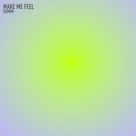 Make Me Feel | Boomplay Music