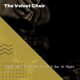 Adult Jazz To Listen To At A Bar At Night
