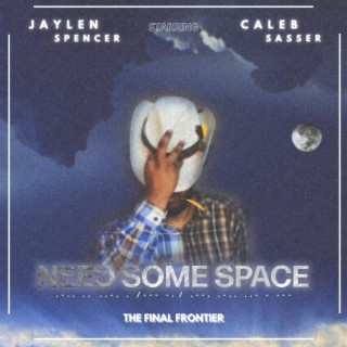Need Some Space ft. Caleb Sasser lyrics | Boomplay Music