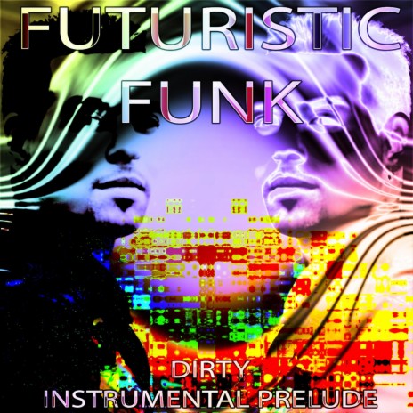 Futuristic Funk - Dirty Instrumental Prelude | Boomplay Music