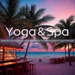 Yoga & spa: Selection de musiques relaxantes pour retraite de yoga et spa massage