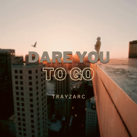 Dare You To Go | Boomplay Music