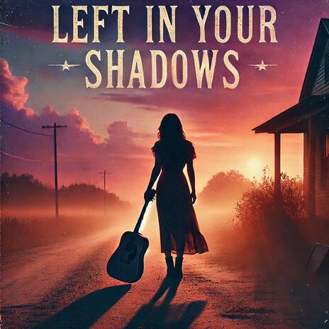 Left In Your Shadows | Boomplay Music