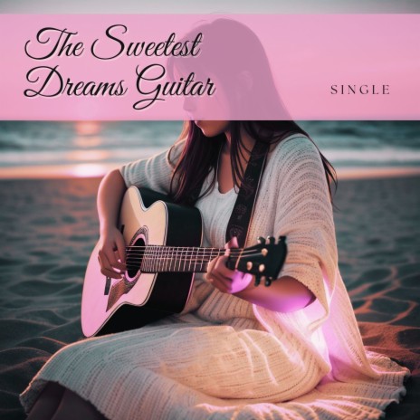 The Sweetest Dreams Guitar - Single | Boomplay Music