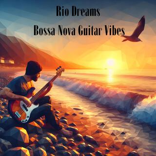 Rio Dreams: Bossa Nova Guitar Vibes, Perfect Soundtrack for a Jazz-Inspired Life