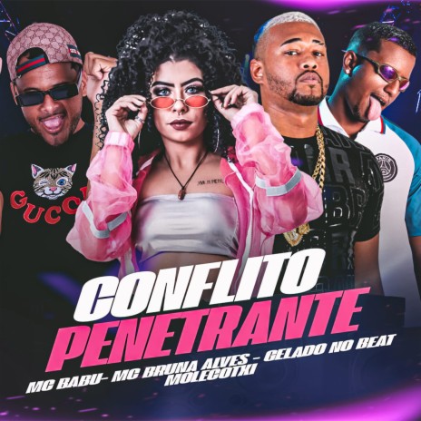 Conflito Penetrante ft. Molecotxi, Mc Bruna Alves & Gelado no Beat | Boomplay Music