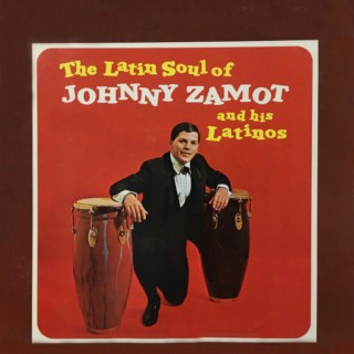 The Latin Soul Of Johnny Zamot And His Latinos