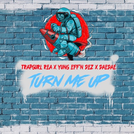 Turn Me Up ft. Yung Eff’n Dez & DaeDae | Boomplay Music