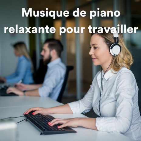 musique relaxante pour travailler piano ft. Musique de Piano Classiques & Oasis de piano musique | Boomplay Music