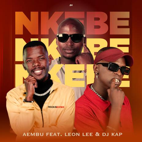 Nkebe (feat. Leon Lee & DJ KAP) | Boomplay Music