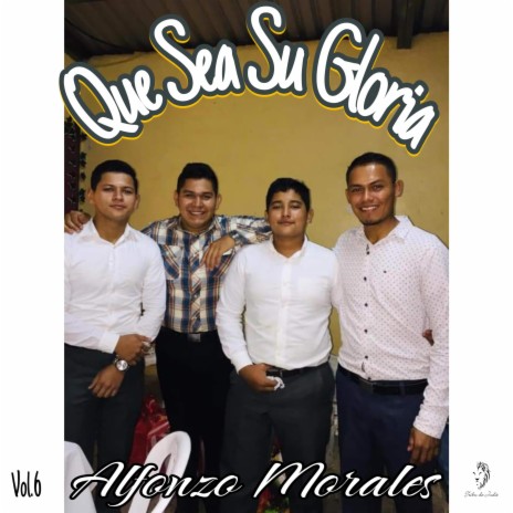 Que sea su gloria ft. Alfonzo Morales | Boomplay Music