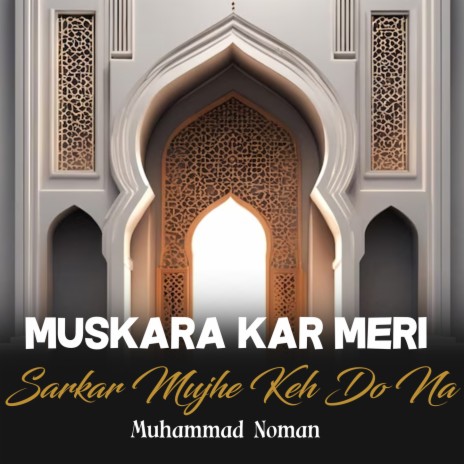 Muskara Kar Meri Sarkar Mujhe Keh Do Na | Boomplay Music