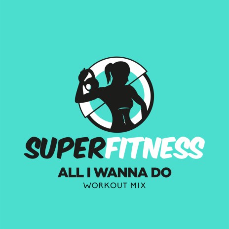 All I Wanna Do (Instrumental Workout Mix 134 bpm) | Boomplay Music
