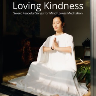 Loving Kindness: Sweet Peaceful Songs for Mindfulness Meditation