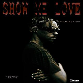 SHOW ME LOVE (Not when am gone)