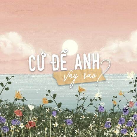 Cứ Để Anh Vậy Sao ft. Xám | Boomplay Music