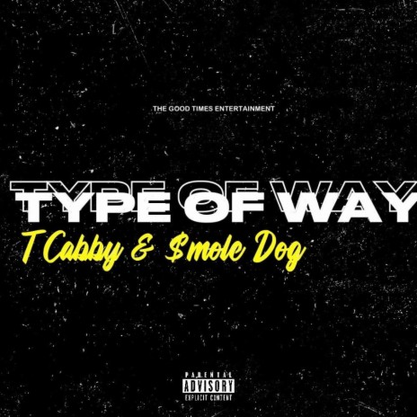 TYPE OF WAY ft. T. Cabby & $moke Dog | Boomplay Music