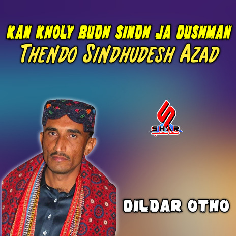 Kan Kholy Budh Sindh Ja Dushman Thendo Sindhudesh Azad | Boomplay Music