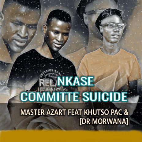 Nkase Committe Suicide ft. Khutso Pac & Dr Morwana | Boomplay Music