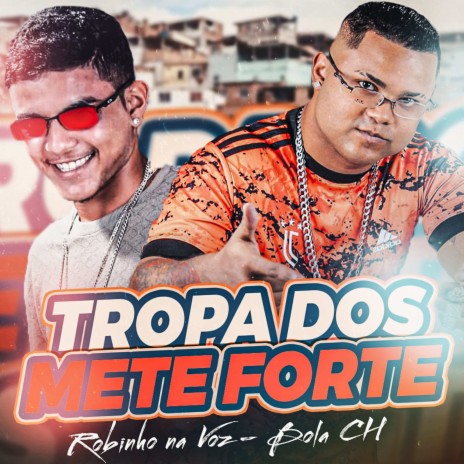 Tropa dos Mete Forte ft. Robinho Na Voz | Boomplay Music