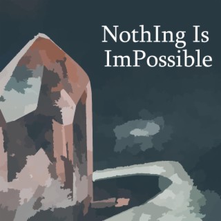 NothIng Is ImPossible