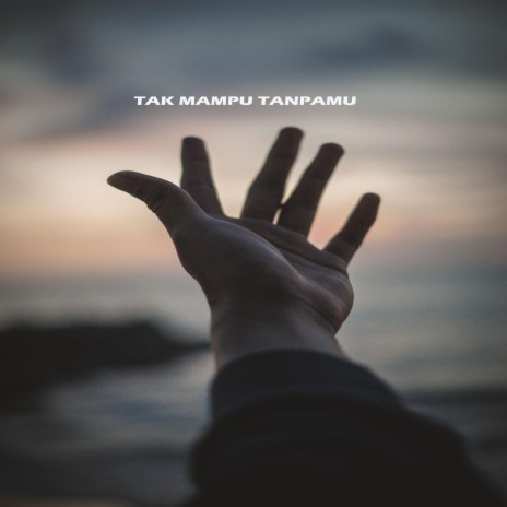 Tak mampu tanpamu | Boomplay Music