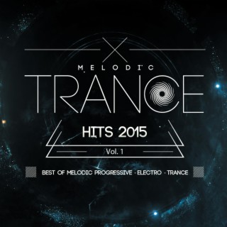 Melodic Trance Hits 2015 Vol. 1 (Best Of Melodic Progressive Electro Trance)