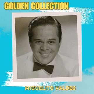 Miguelito Valdés - Golden Collection