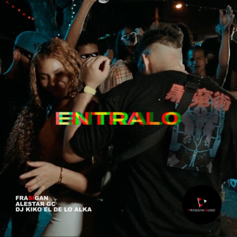 Entralo ft. Alestar GC & DJ Kiko El De Lo Alka