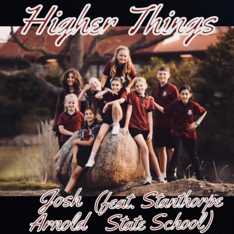 Higher Things ft. Stanthorpe State School | Boomplay Music