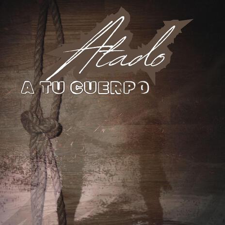 Atado a Tu Cuerpo | Boomplay Music