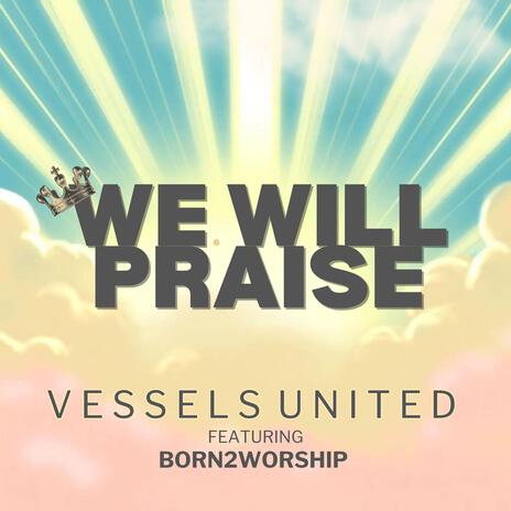 We Will Praise ft. Born2Worship | Boomplay Music