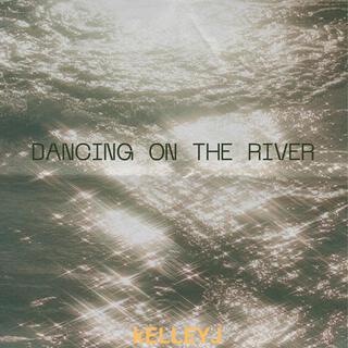 Dancing On The River