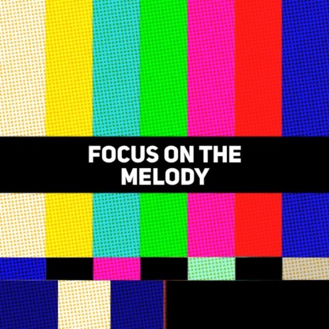 Focus On The Melody | Boomplay Music