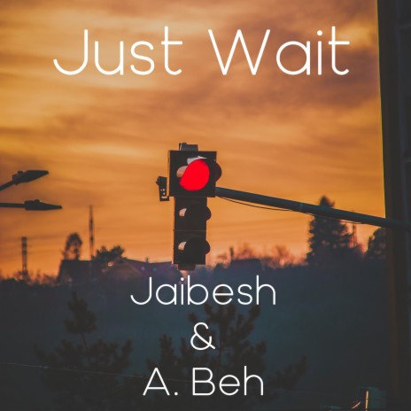Just Wait ft. A. Beh | Boomplay Music