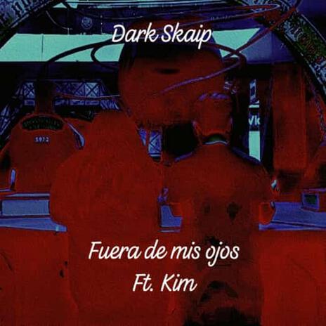 Fuera de mis ojos ft. Kim | Boomplay Music