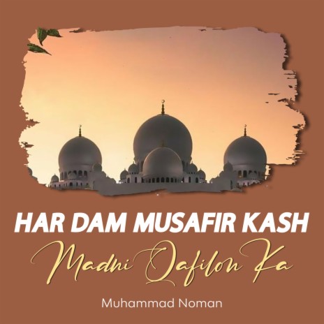 Har Dam Musafir Kash Madni Qafilon Ka | Boomplay Music