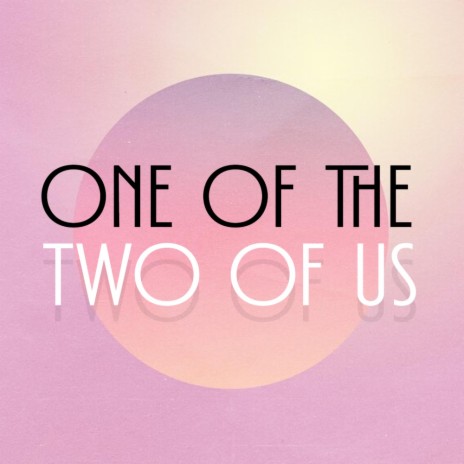 One Of The Two Of Us | Boomplay Music