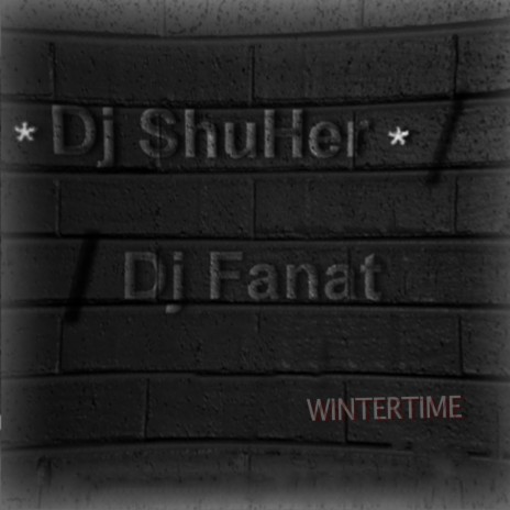 Wintertime ft. DJ ShuHer