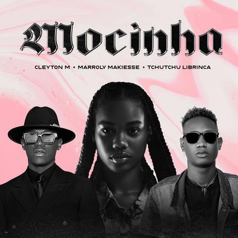 Mocinha ft. Tchutchu Librinca & Marroly Makiesse | Boomplay Music