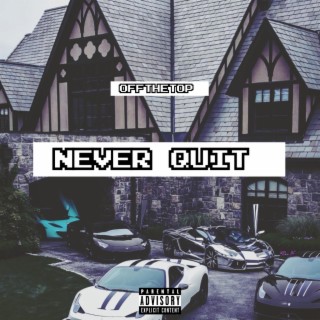 Never quit