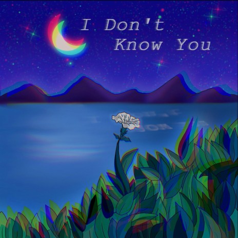 I Don't Know You | Boomplay Music
