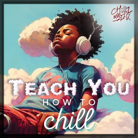 Teach You How To Chill