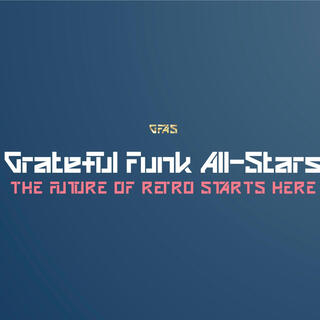 Grateful Funk All-Stars: The Future of Retro Starts Here